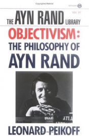 book cover of Objectivism: The Philosophy of Ayn Rand by Leonard Peikoff