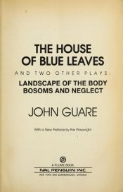 book cover of The House of Blue Leaves abd Two Other Plays: Landscape of the Body and Bosoms and Neglect by John Guare