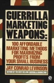 book cover of Guerrilla Marketing Weapons: 100 Affordable Marketing Methods by Jay Conrad Levinson