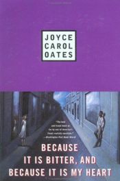 book cover of Because It Is Bitter, and Because It Is My Heart by Joyce Carol Oates