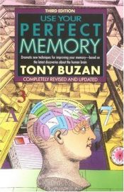 book cover of Use your perfect memory : dramatic new techniques for improving your memory, based on the latest discoveries about the human brain by Tony Buzan