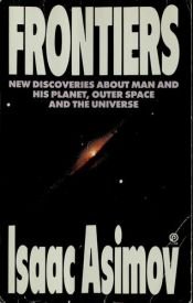 book cover of Frontiers: New Discoveries About Man and His Planet, Outer Space, and the Universe by Isaac Asimov