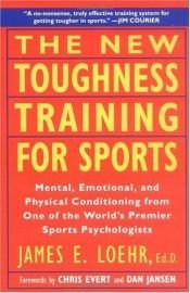 book cover of The New Toughness Training for Sports: Mental Emotional Physical Conditioning from One of the World's Premier Sports Psy by James E. Loehr