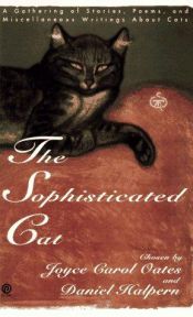 book cover of The Sophisticated Cat: 2A Gathering of Stories, Poems, and Miscellaneous Writings About Cats by Joyce Carol Oates