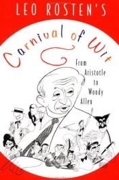 book cover of Leo Rosten's Carnival of Wit: And Wisdom; Plus Wisecracks, Ad-Libs, Malaprops, Puns, One-Liners, Quips, Epigrams, Boo-Bo by Leo Rosten