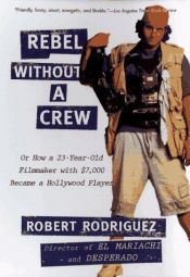book cover of Rebel Without a Crew by Robert Rodriguez [director]