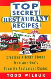 book cover of Top Secret Restaurant Recipes by Todd Wilbur