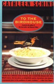 book cover of To the birdhouse by Cathleen Schine