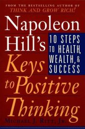 book cover of Napoleon Hill's Keys to Positive Thinking: 10 Steps to Health, Wealth, and Success by Napoleon Hill