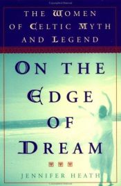 book cover of On the Edge of Dream: The Women of Celtic Myth and Legend by Jennifer Heath