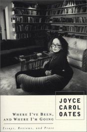 book cover of Where I've Been, and Where I'm Going: Essays, Reviews, Prose by Joyce Carol Oates