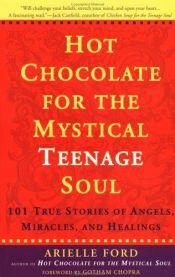 book cover of Hot Chocolate for the Mystical Teenage Soul by Arielle Ford
