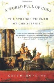 book cover of A World Full of Gods: The Strange Triumph of Christianity by Keith Hopkins