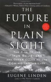 book cover of The Future in Plain Sight: The Rise of the "True Believers" and Other Clues to the Coming Instability by Eugene Linden