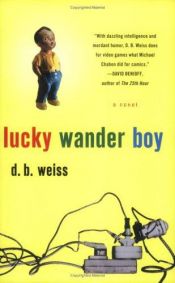 book cover of Lucky Wander Boy A Novel by D. B. Weiss