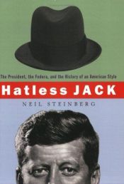 book cover of Hatless Jack: the President, the Fedora and the Death of the Hat by Neil Steinberg