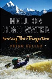 book cover of Hell or High Water : Surviving Tibet's Tsangpo River by Peter Heller