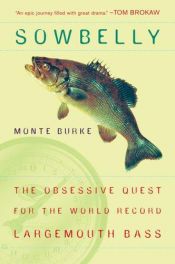 book cover of Sowbelly: The Obsessive Quest for the World Record Largemouth Bass by Monte Burke
