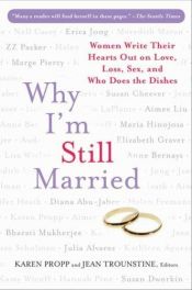 book cover of Why I'm Still Married by Jean Trounstine|Karen Propp