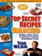 book cover of Top Secret Recipes Unlocked: All New Home Clones of America's Favorite Brand-Name Foods by Todd Wilbur