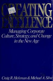 book cover of Creating Excellence: Managing Corporate Culture, Strategy and Change in the New Age by Craig Hickman