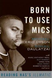 book cover of Born to use mics : reading Nas's Illmatic by Michael Eric Dyson
