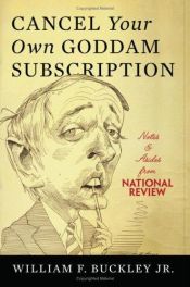 book cover of Cancel Your Own Goddam Subscription: Notes and Asides from National Review by William F. Buckley, Jr.