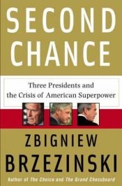 book cover of Second Chance: Three Presidents and the Crisis of American Superpower [2ND CHANCE] by Zbigniew Brzezinski