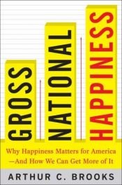 book cover of Gross National Happiness: Why Happiness Matters for America--and How We Can Get More of It by Arthur C. Brooks