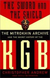 book cover of The Sword and the Shield : The Mitrokhin Archive and the Secret History of the KGB by Christopher Andrew