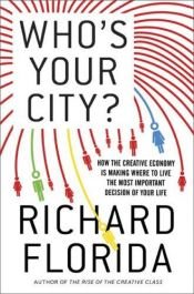 book cover of Who's Your City?: How the Creative Economy Is Making Where You Live the Most Important Decision of Your Life by Richard Florida