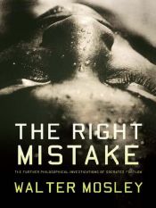 book cover of The right mistake: the further philosophical investigations of Socrates Fortlow by Walter Mosely