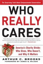 book cover of Who Really Cares: The Surprising Truth About Compassionate Conservatism by Arthur C. Brooks