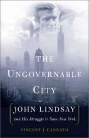 book cover of The Ungovernable City: John Lindsay and His Struggle to Save New York by Vincent J. Cannato