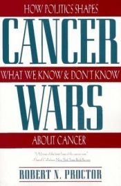 book cover of Cancer Wars: How Politics Shapes What We Know and Don't Know About Cancer by Robert N. Proctor
