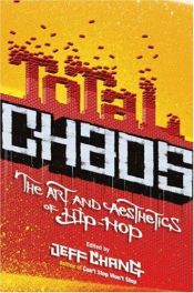 book cover of Total Chaos: The Art and Aesthetics of Hip-Hop by Jeff Chang