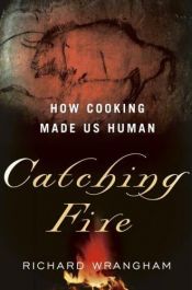 book cover of Catching Fire: How Cooking Made Us Human by Richard Wrangham