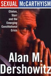 book cover of Sexual McCarthyism: Clinton, Starr, and the Emerging Constitutional Crisis by Alan Dershowitz