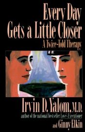 book cover of Every Day Gets a Little Closer by Irvin D. Yalom