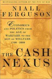 book cover of The Cash Nexus: Money and Power in the Modern World, 1700-2000 by Niall Ferguson