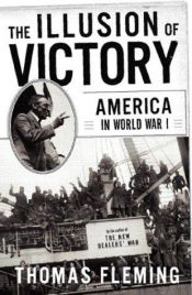 book cover of The Illusion of Victory: America in World War I by Thomas Fleming