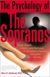 book cover of The Psychology of the "Sopranos": Love, Death, Desire and Betrayal in America's Favorite Gangster Family by Glen O. Gabbard