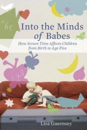 book cover of Into the Minds of Babes: How Screen Time Affects Children from Birth to Age Five by Lisa Guernsey