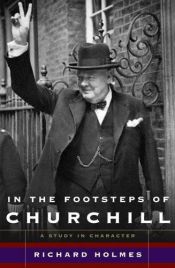 book cover of In the Footsteps of Churchill by Richard Holmes