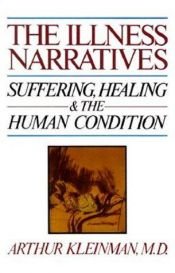 book cover of The Illness Narratives: Suffering, Healing, And The Human Condition by Arthur Kleinman