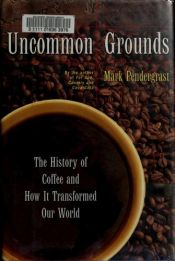 book cover of Uncommon Grounds: The History of Coffee and How it Transformed our World by Mark Pendergrast