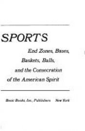 book cover of The Joy of Sports: End Zones, Bases, Baskets, Balls, and the Consecration of the American Spirit by Michael Novak