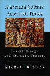book cover of American Culture, American Tastes: Social Change and the 20th Century by Michael Kammen