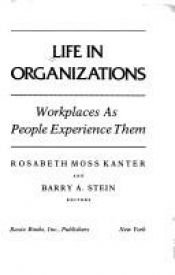 book cover of Life in Organizations: Workplaces As People Experience Them by Rosabeth Moss Kanter