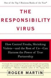 book cover of The Responsibility Virus: How Control Freaks, Shrinking Violets and the Rest of Us Can H Arness the Power of True P by Roger Martin